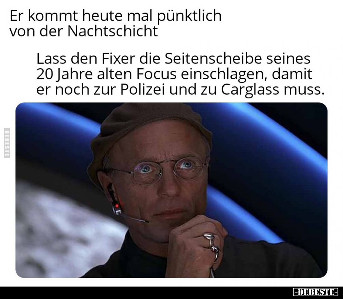 Er kommt heute mal pünktlich von der Nachtschicht
Lass den Fixer die Seitenscheibe seines 20 Jahre alten Focus einschlagen, ...