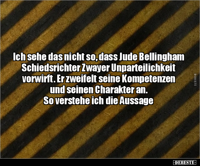 Ich sehe das nicht so, dass Jude Bellingham Schiedsrichter.. - Lustige Bilder | DEBESTE.de