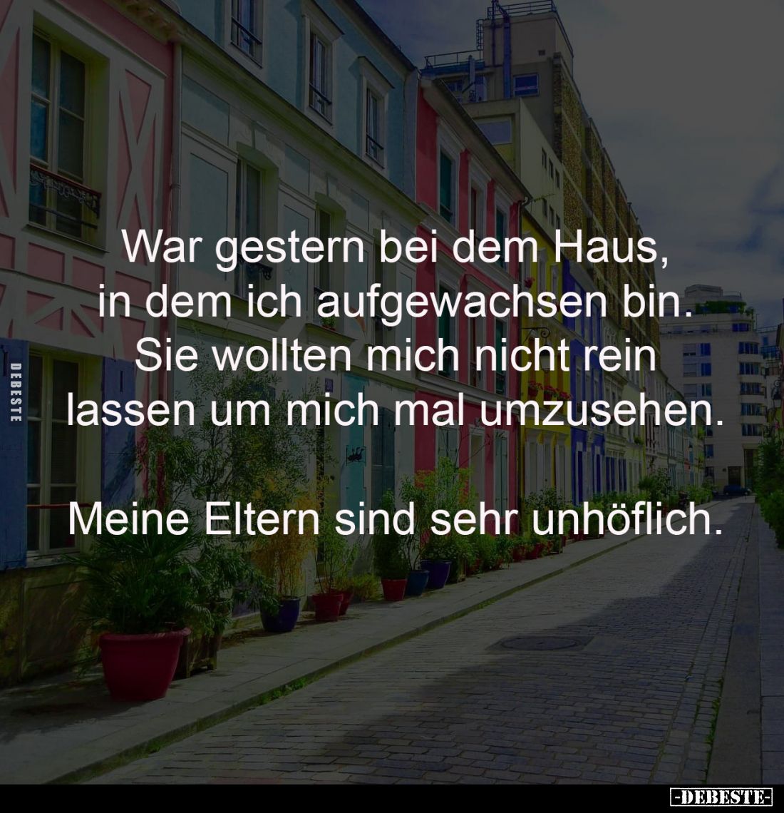War gestern bei dem Haus, 
in dem ich aufgewachsen bin. 
Sie wollten mich nicht rein 
lassen um mich mal umzusehen. 

Me...