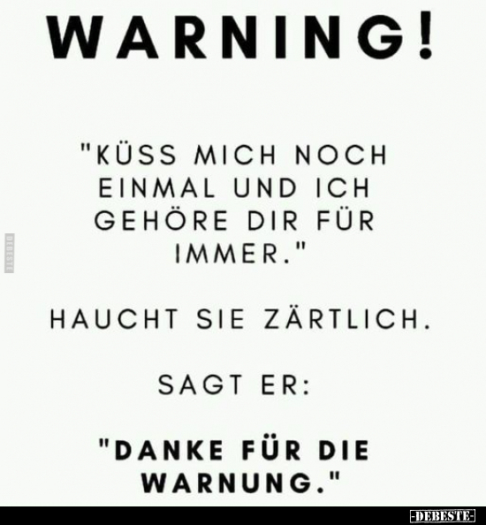 Warning! "Küss mich noch einmal und ich gehöre dir für.."
