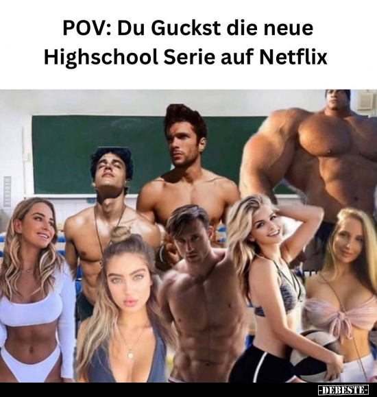 POV: Du Guckst die neue Highschool Serie auf Netflix.. - Lustige Bilder | DEBESTE.de