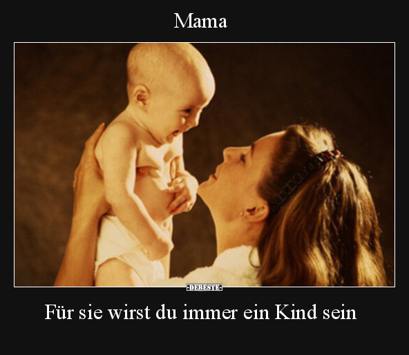 Mama.. Für sie wirst du immer ein Kind sein. - Lustige Bilder | DEBESTE.de