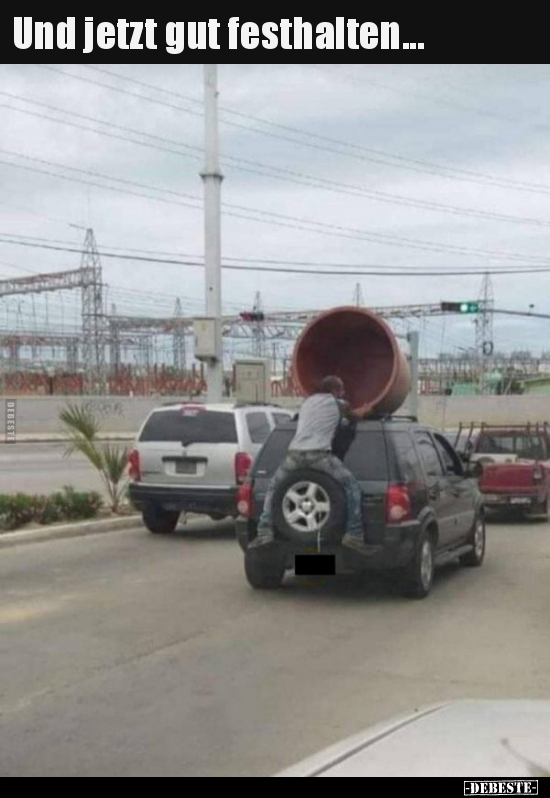 Und jetzt gut festhalten...