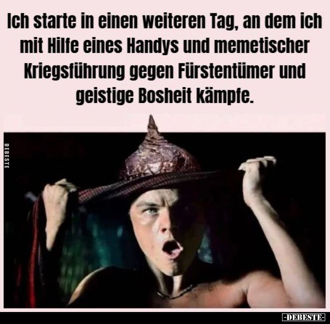 Ich starte in einen weiteren Tag, an dem ich mit Hilfe eines Handys und memetischer Kriegsführung gegen Fürstentümer und geis...