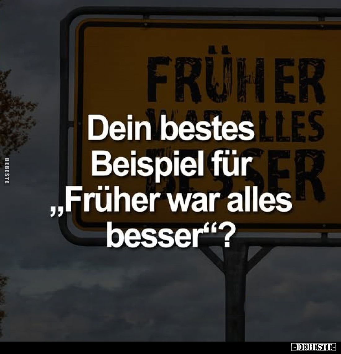Dein bestes Beispiel für „Früher war alles besser"?