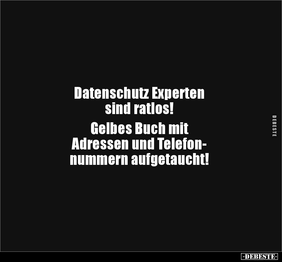 Datenschutz Experten 
sind ratlos!

Gelbes Buch mit 
Adressen und Telefon-
nummern aufgetaucht!