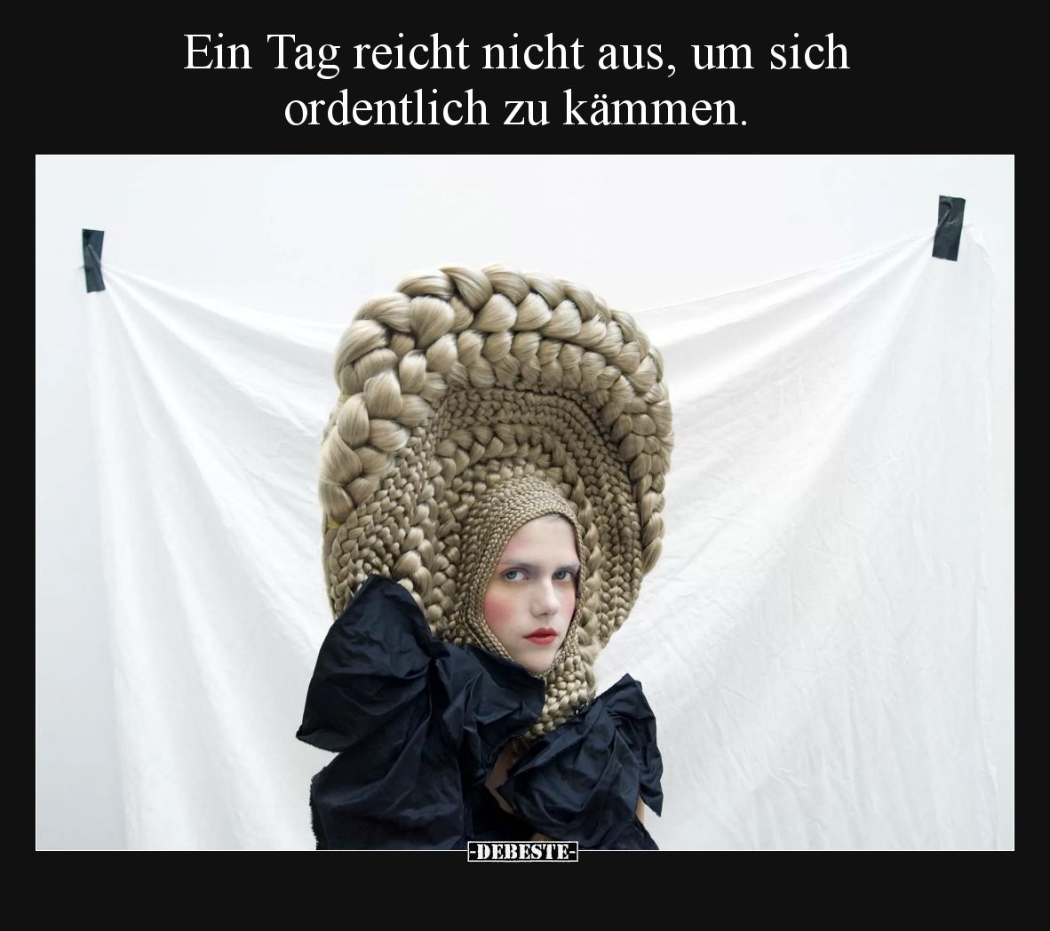 Ein Tag reicht nicht aus, um sich ordentlich zu kämmen.