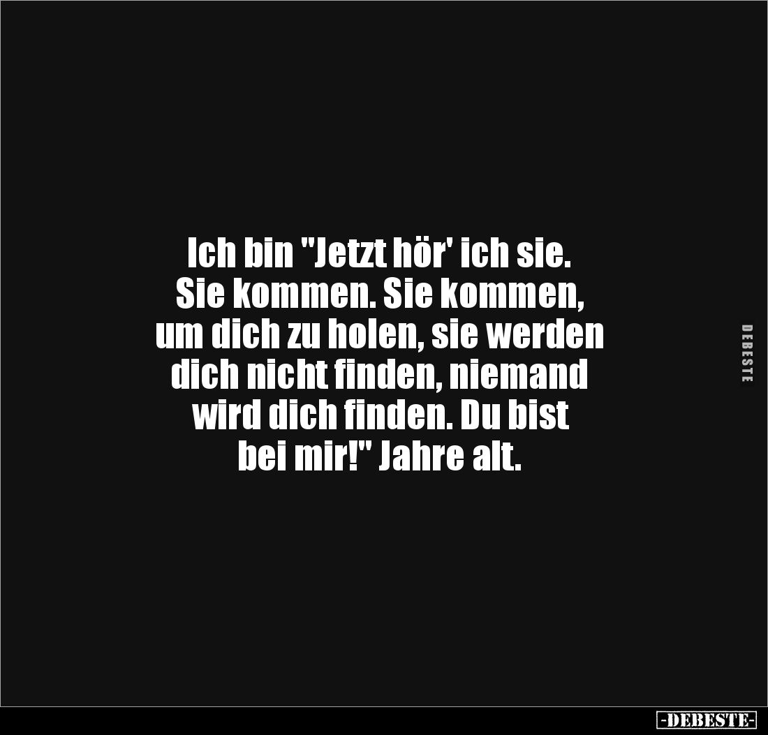 Ich bin "Jetzt hör' ich sie. Sie kommen...." - Lustige Bilder | DEBESTE.de