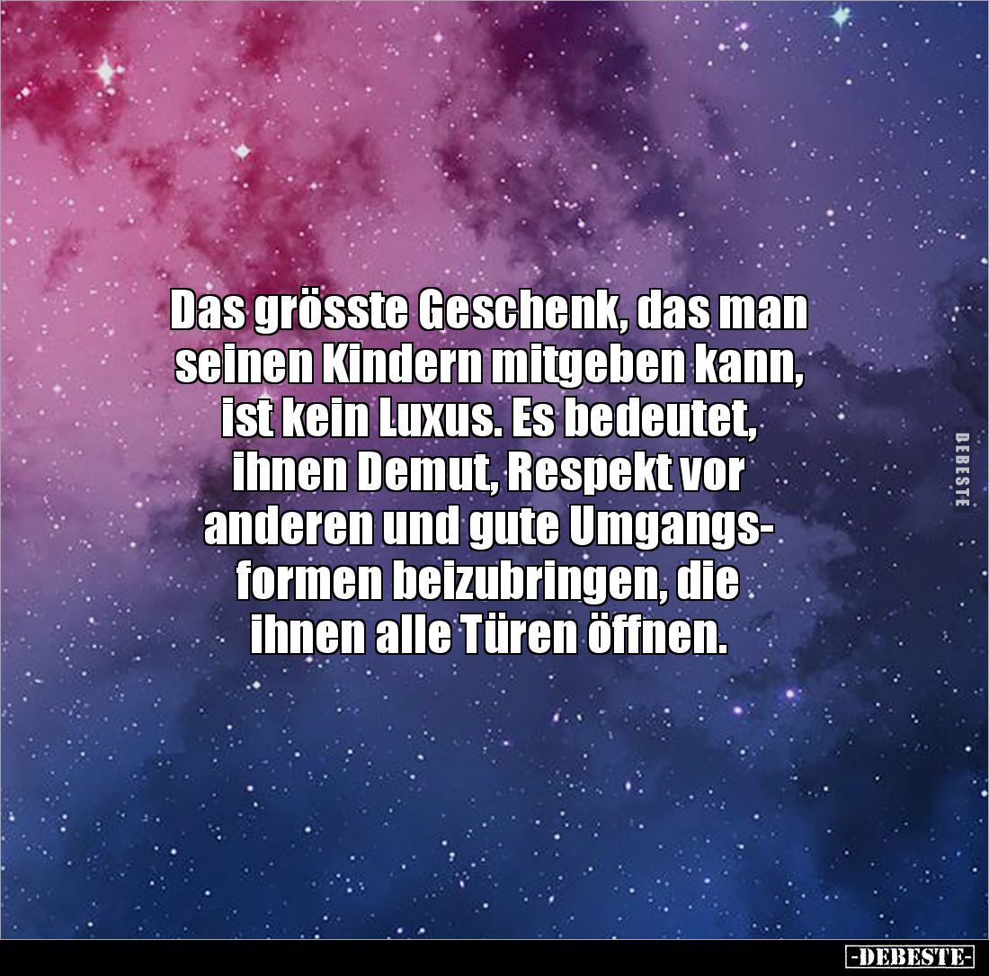 Das grösste Geschenk, das man 
seinen Kindern mitgeben kann, 
ist kein Luxus. Es bedeutet, 
ihnen Demut, Respekt vor 
and...
