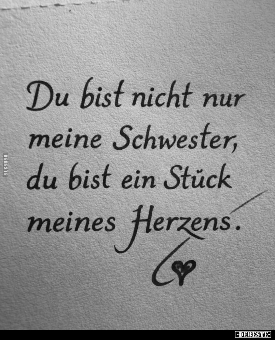 Du bist nicht nur meine Schwester, du bist ein Stück meines Herzens.