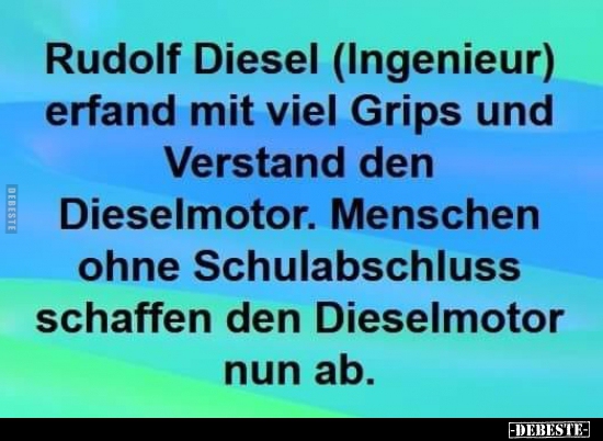 Rudolf Diesel (Ingenieur) erfand mit viel Grips und.. - Lustige Bilder | DEBESTE.de