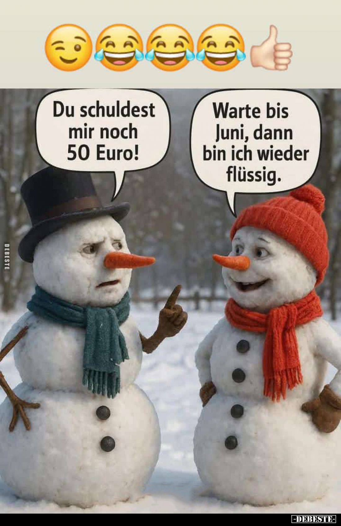 Du schuldest mir noch 50 Euro! -
Warte bis Juni, dann bin ich wieder flüssig.