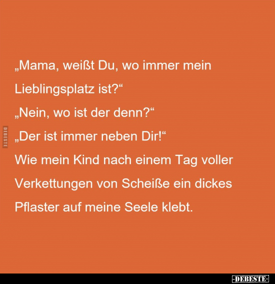 "Mama, weißt Du, wo immer mein Lieblingsplatz.." - Lustige Bilder | DEBESTE.de
