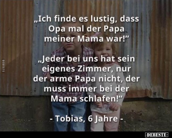 "Ich finde es lustig, dass Opa mal der Papa meiner Mama.." - Lustige Bilder | DEBESTE.de