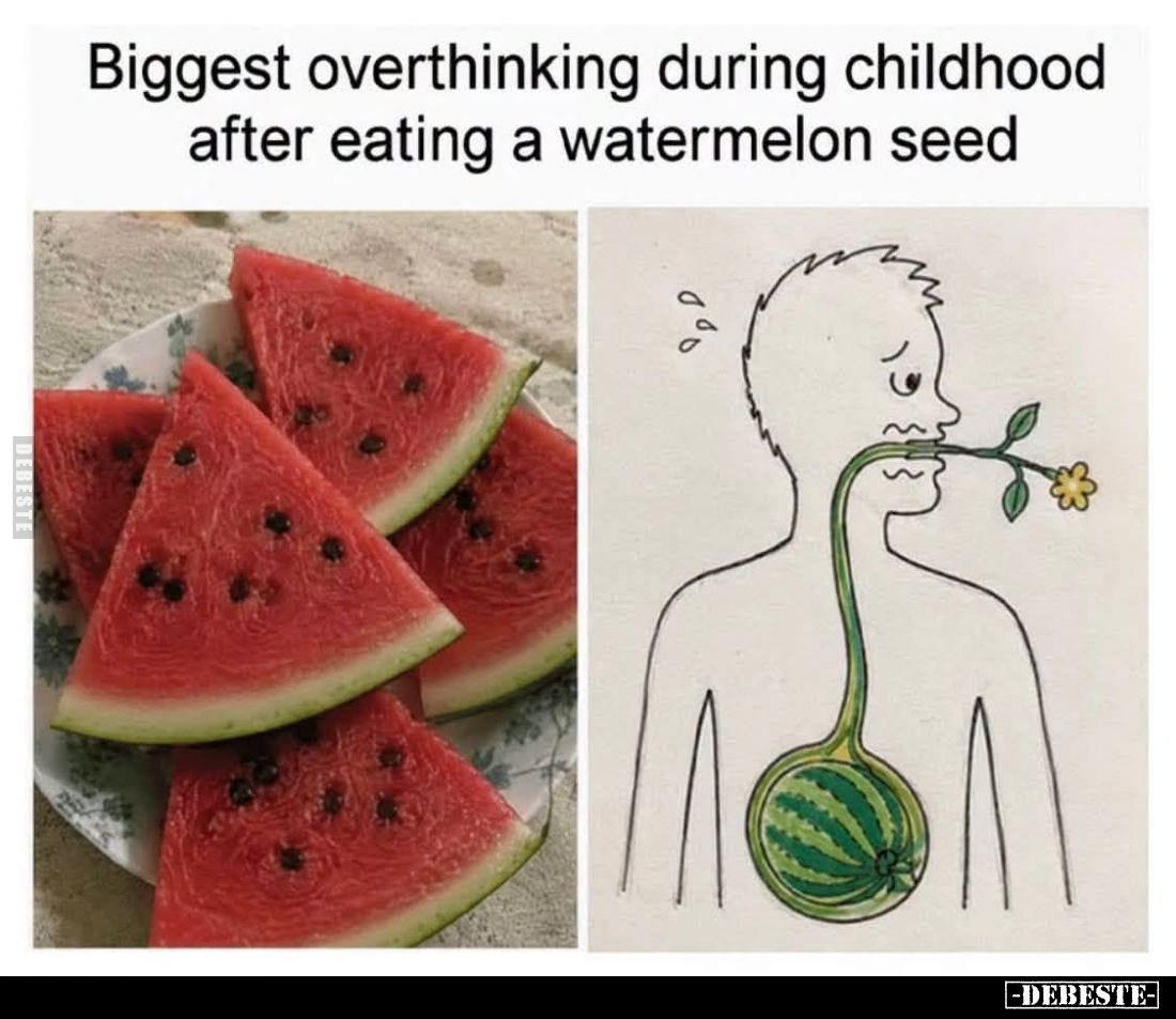 Biggest overthinking during childhood after eating a watermelon seed.
