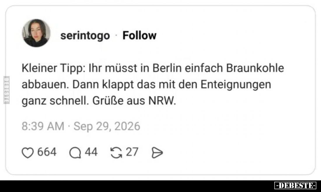 Kleiner Tipp: Ihr müsst in Berlin einfach Braunkohle abbauen. Dann klappt das mit den Enteignungen ganz schnell. Grüße aus NR...