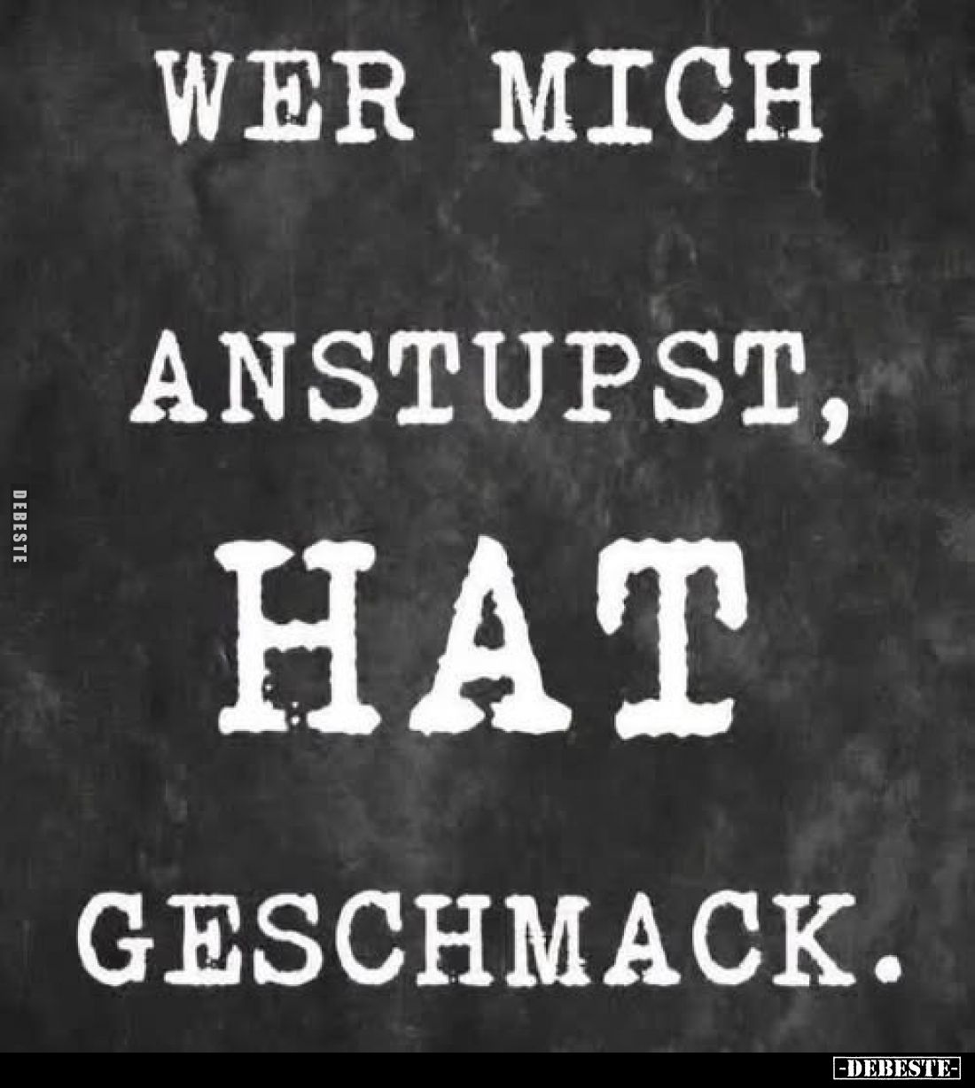 Wer mich anstupst, hat Geschmack.