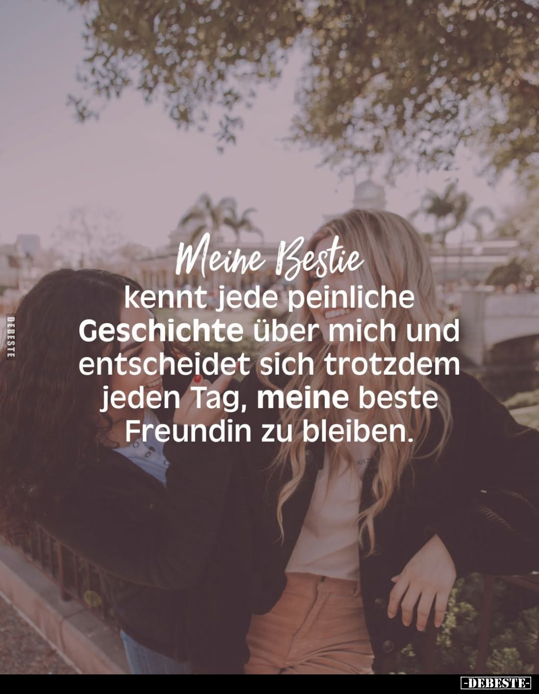 Meine Bestie kennt jede peinliche Geschichte über mich und entscheidet sich trotzdem jeden Tag, meine beste Freundin zu bleib...