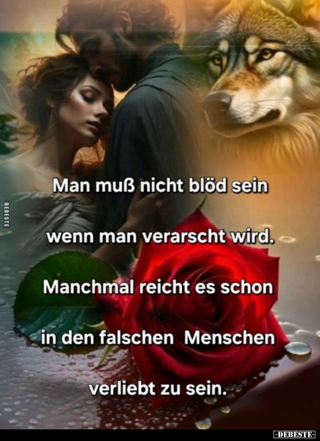 Man muß nicht blöd sein
wenn man verarscht wird.
Manchmal reicht es schon
in den falschen Menschen verliebt zu sein.