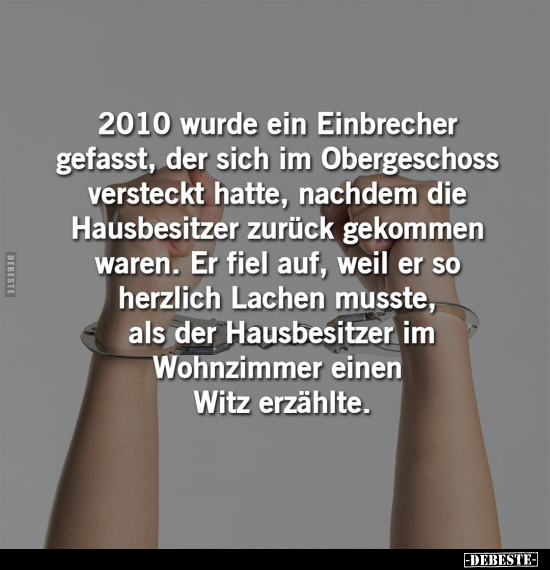 2010 wurde ein Einbrecher gefasst, der sich im Obergeschoss.. - Lustige Bilder | DEBESTE.de