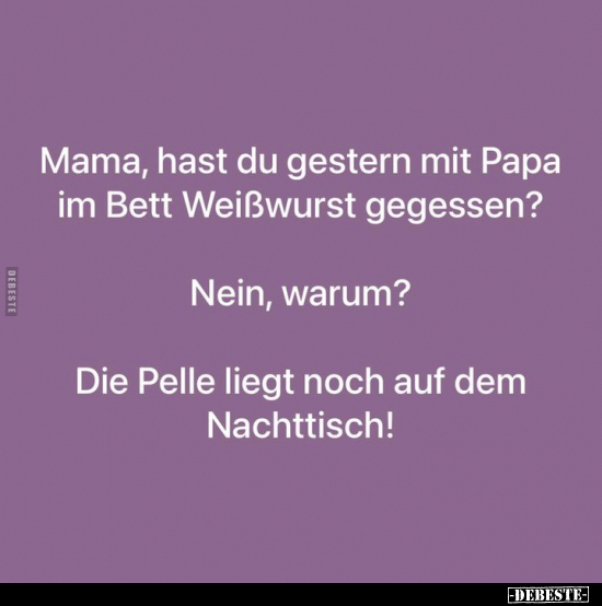 Mama, hast du gestern mit Papa im Bett Weißwurst.. - Lustige Bilder | DEBESTE.de