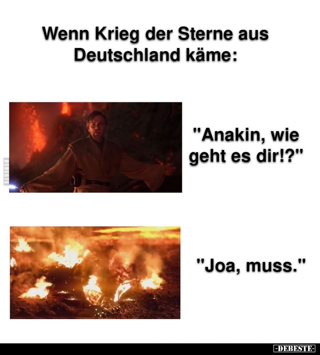 Wenn Krieg der Sterne aus Deutschland käme:
"Anakin, wie geht es dir!?" -
"Joa, muss."