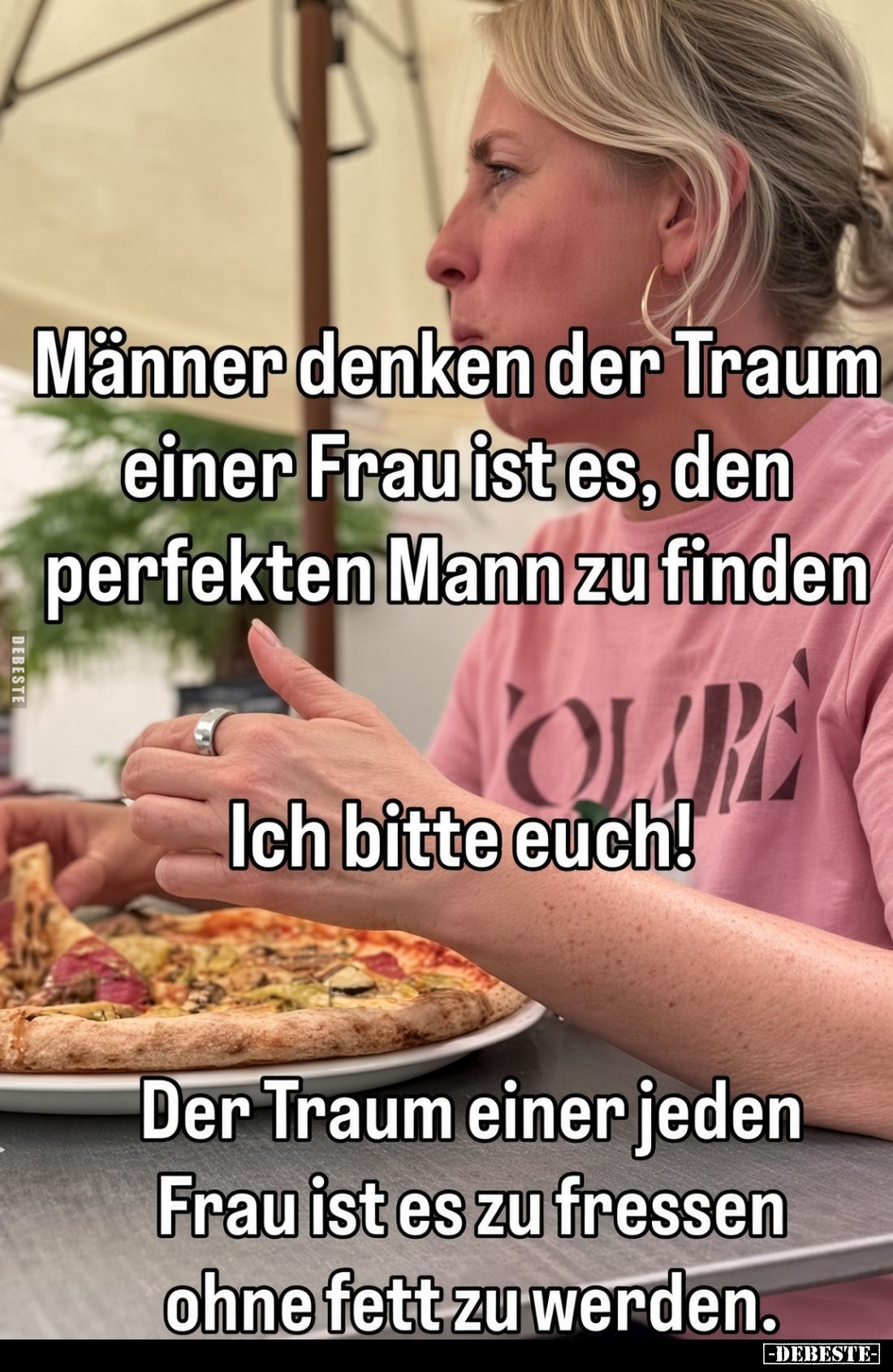 Männer denken der Traum einer Frau ist es, den perfekten Mann zu finden.

Ich bitte euch!

Der Traum einer jeden Frau ist...