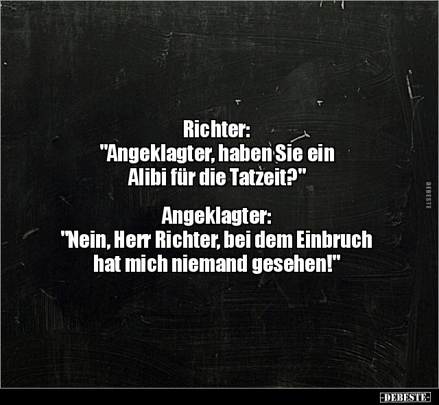 Richter: "Angeklagter, haben Sie ein Alibi für die.." - Lustige Bilder | DEBESTE.de