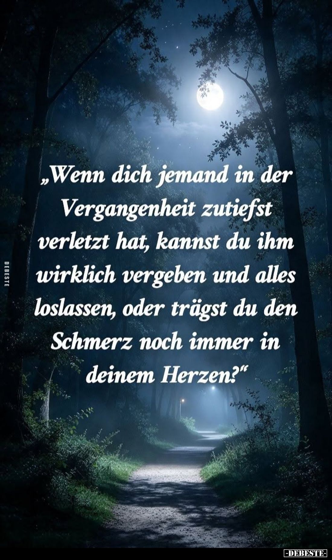 "Wenn dich jemand in der Vergangenheit zutiefst verletzt hat, kannst du ihm wirklich vergeben und alles loslassen, oder ...