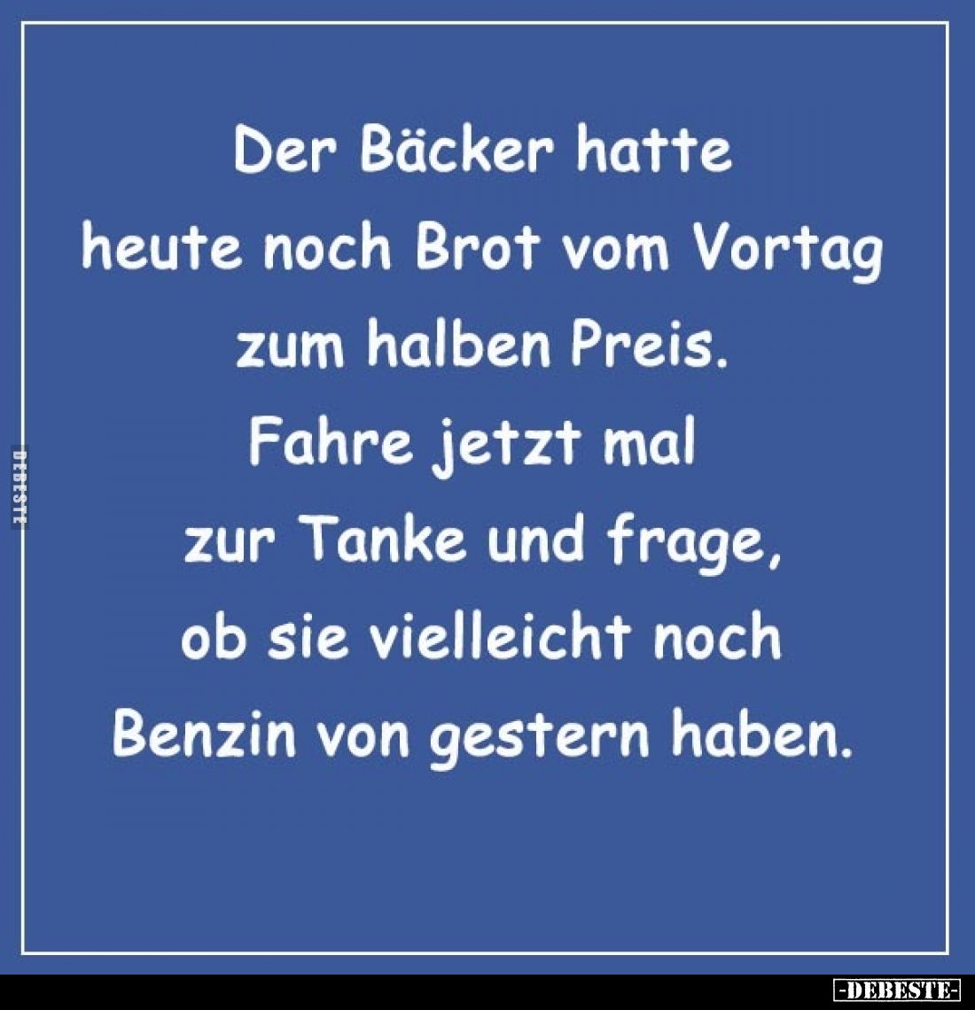 Der Bäcker hatte heute noch Brot vom Vortag zum halben Preis. Fahre jetzt mal zur Tanke und frage, ob sie vielleicht noch Ben...