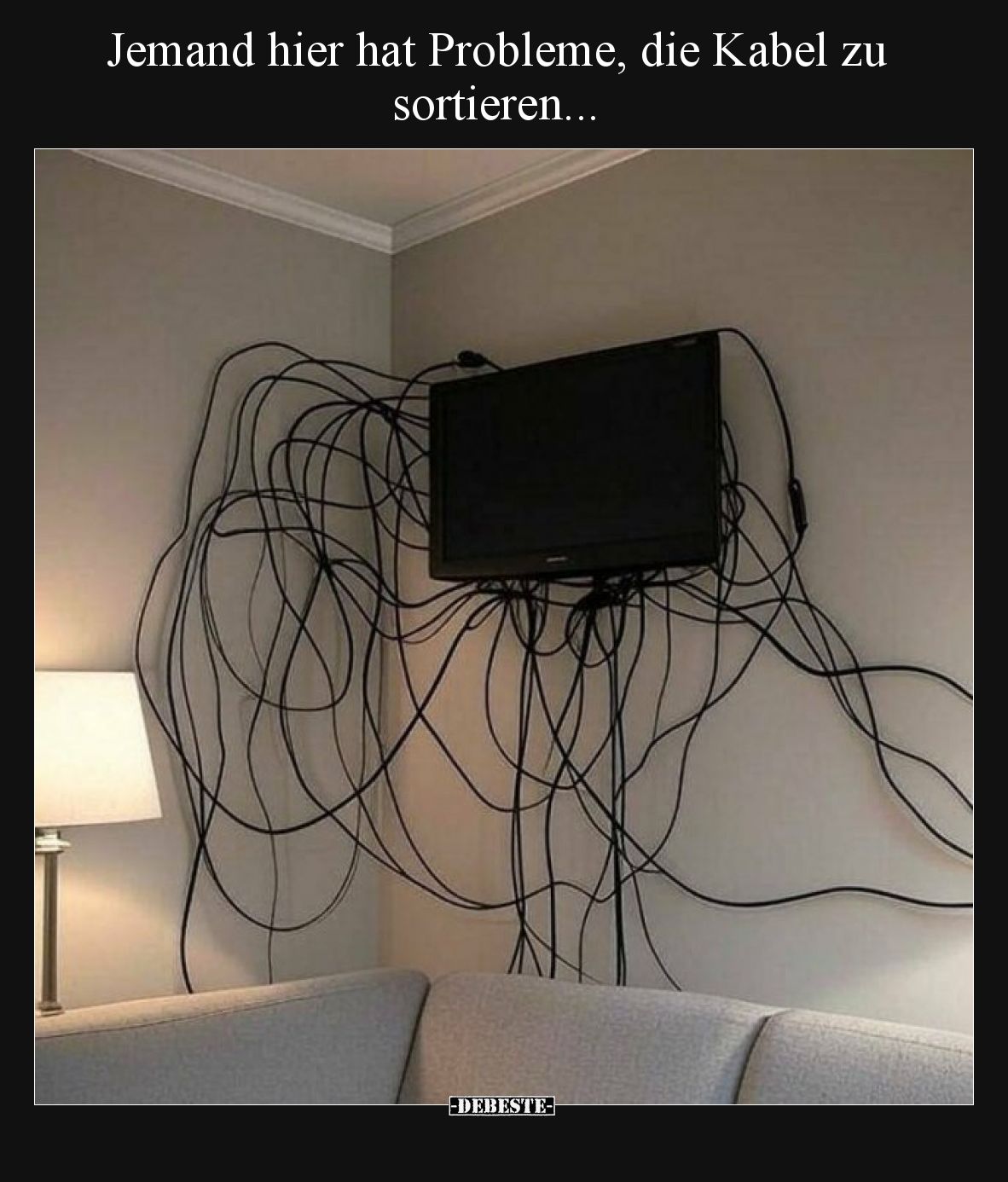 Jemand hier hat Probleme, die Kabel zu sortieren.