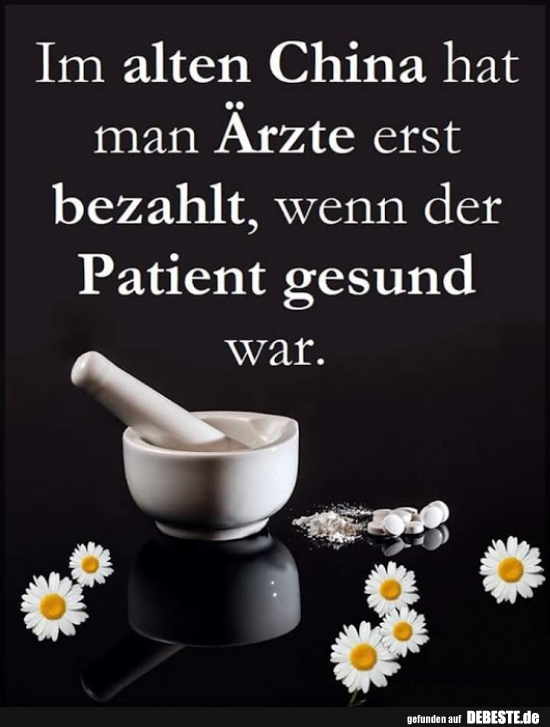 Im alten China hat man Ärzte erst bezahlt..