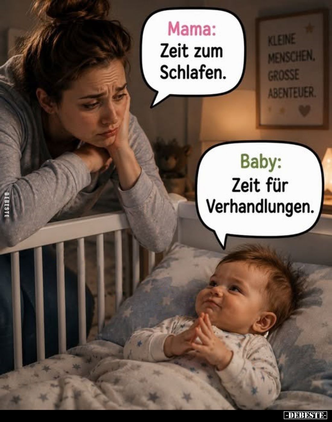 Mama:
Zeit zum Schlafen.
Baby:
Zeit für Verhandlungen.