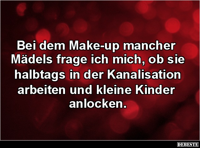 Bei dem Make-up mancher Mädels frage ich mich.. - Lustige Bilder | DEBESTE.de