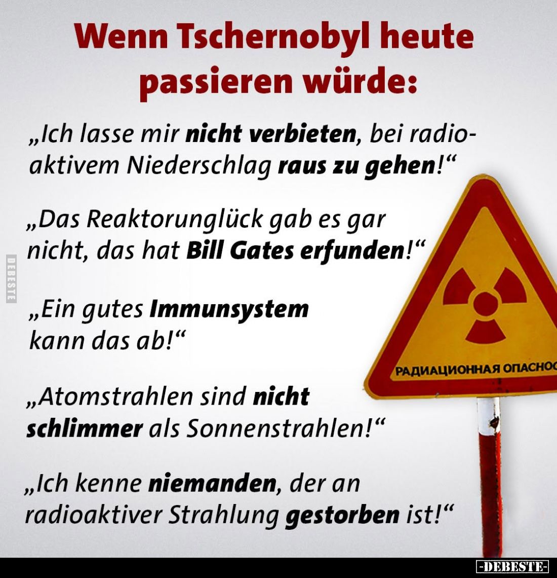 "Ich lasse mir nicht verbieten, bei radioaktivem Niederschlag raus zu gehen!" -
"Das Reaktorunglück gab es ga...