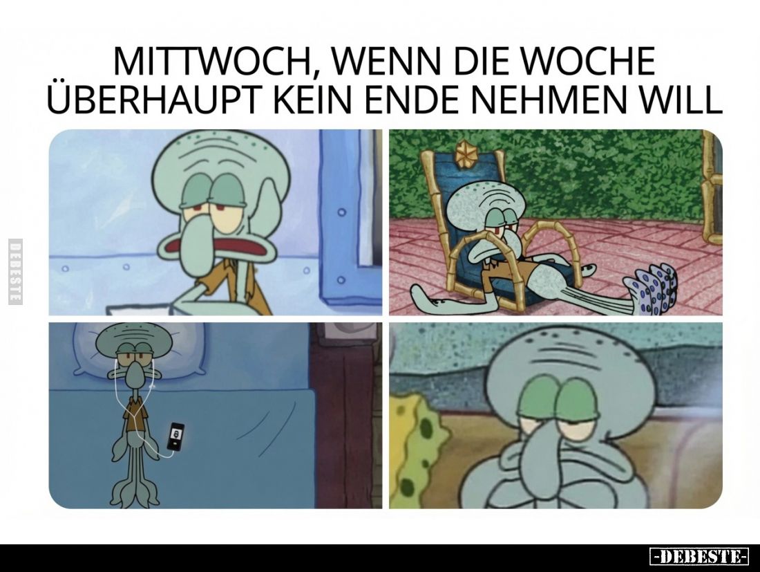 Mittwoch, wenn die Woche überhaupt kein Ende nehmen will.