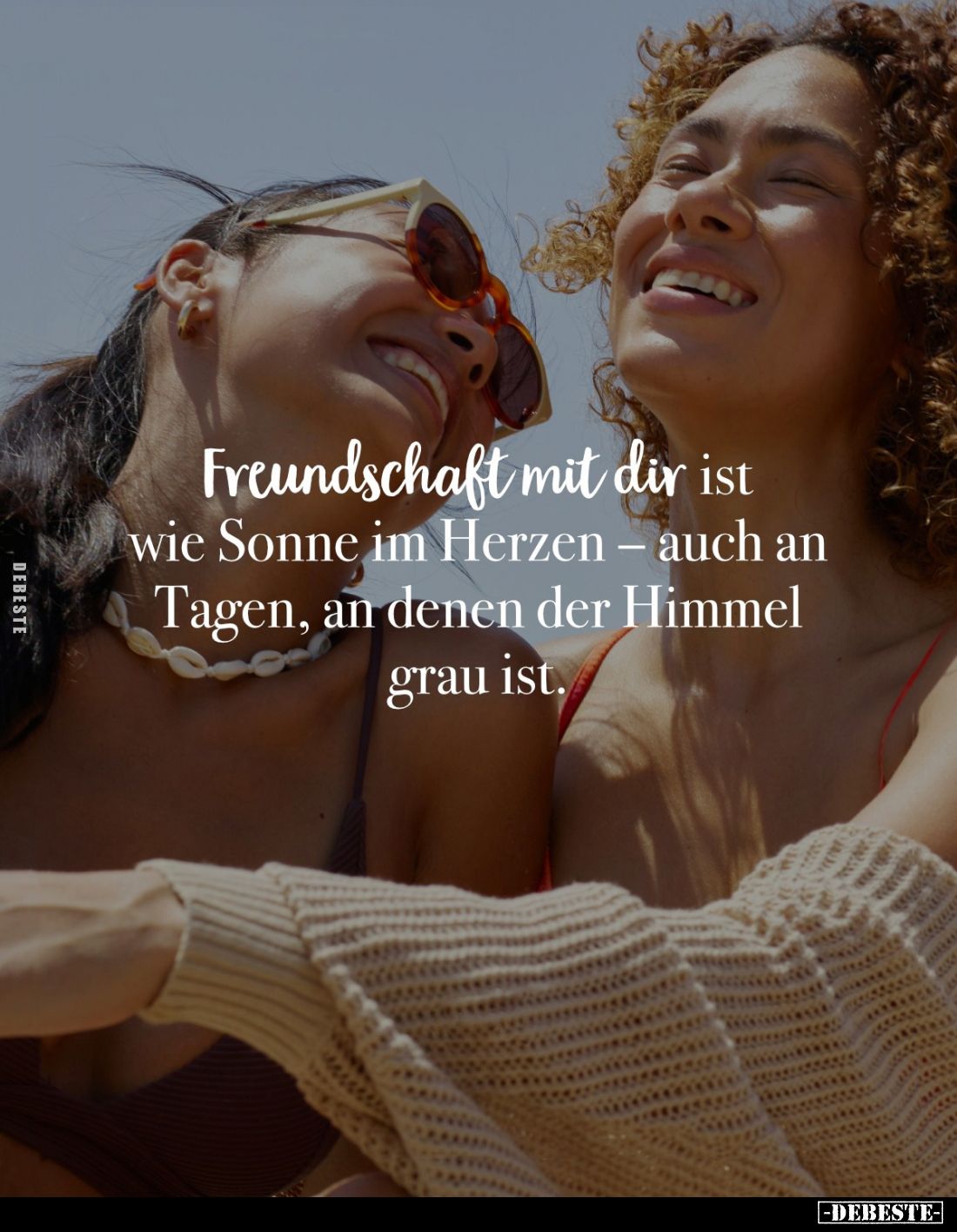 Freundschaft mit dir ist wie Sonne im Herzen - auch an Tagen, an denen der Himmel grau ist.