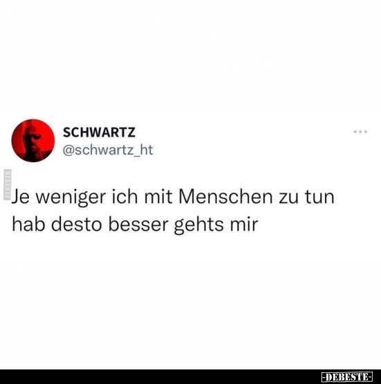 Je weniger ich mit Menschen zu tun hab desto besser gehts.. - Lustige Bilder | DEBESTE.de