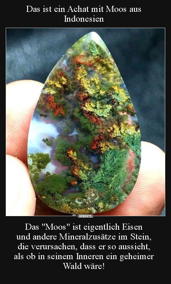 Das ist ein Achat mit Moos aus Indonesien...