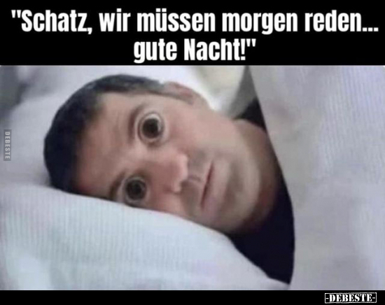 "Schatz, wir müssen morgen reden... gute Nacht!".. - Lustige Bilder | DEBESTE.de