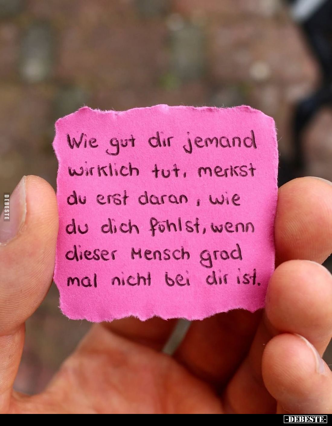Wie gut dir jemand wirklich tut, merkst du erst daran, wie du dich fühlst, wenn dieser Mensch grad mal nicht bei dir ist.