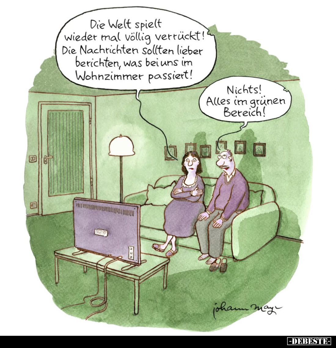 Die Welt spielt wieder mal völlig verrückt!
Die Nachrichten sollten lieber berichten, was bei uns im Wohnzimmer passiert!
N...