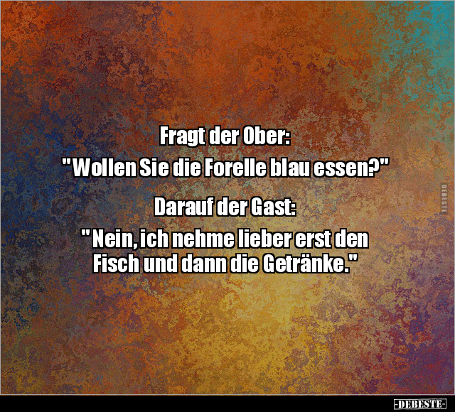 Fragt der Ober: " Wollen Sie die Forelle blau essen.." - Lustige Bilder | DEBESTE.de