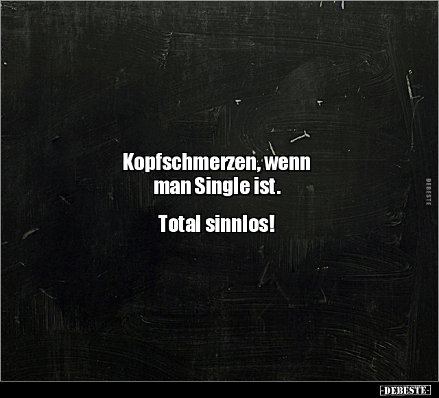 Kopfschmerzen, wenn man Single ist. Total sinnlos!.. - Lustige Bilder | DEBESTE.de
