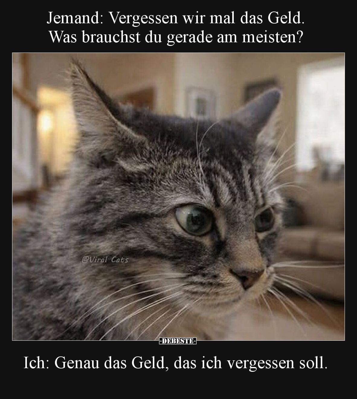 Jemand: Vergessen wir mal das Geld. 
Was brauchst du gerade am meisten?

Ich: Genau das Geld, das ich vergessen soll.