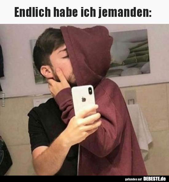 Endlich habe ich jemanden..