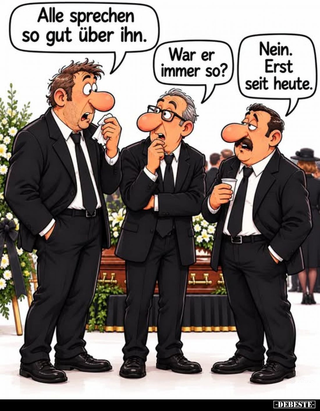 Alle sprechen so gut über ihn.
-
War er immer so?
-
Nein. Erst seit heute.