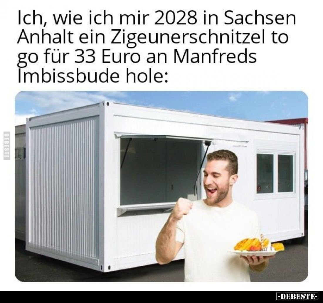 Ich, wie ich mir 2028 in Sachsen Zigeunerschnitzel to Anhalt ein go für 33 Euro an Manfreds Imbissbude hole: