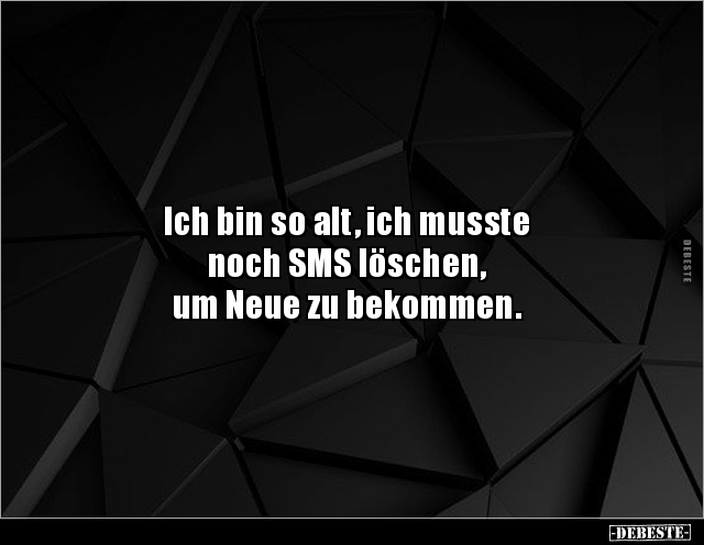 Ich bin so alt, ich musste noch SMS löschen, um.. - Lustige Bilder | DEBESTE.de
