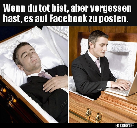 Wenn du tot bist, aber vergessen hast, es auf Facebook zu.. - Lustige Bilder | DEBESTE.de
